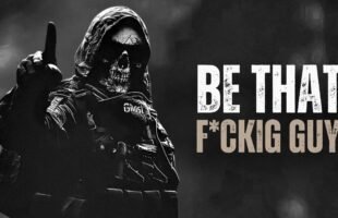 BE THAT F*CKING GUY – Motivational Speech