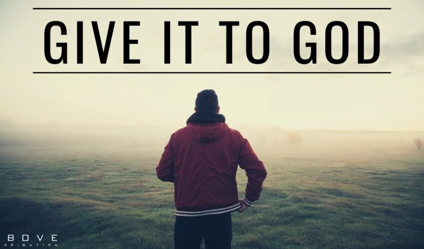 GIVE IT TO GOD | Stop Worrying & Trust God – Inspirational & Motivational Video