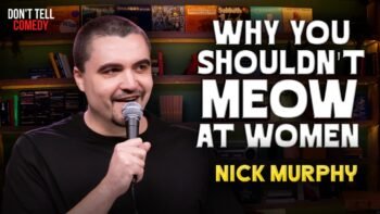 Why You Shouldn't Meow at Women | Nick Murphy | Stand Up Comedy