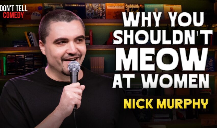 Why You Shouldn't Meow at Women | Nick Murphy | Stand Up Comedy